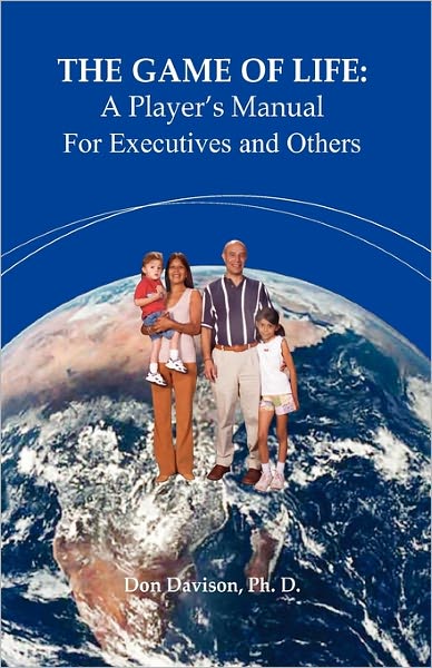 The Game of Life: A Player's Manual for Executives and Others: 3rd Edition - Revised and Updated