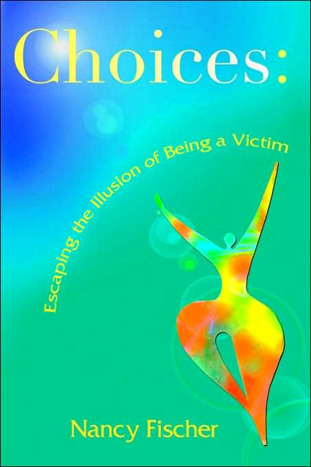 Choices: Escaping the Illusion of Being a Victim