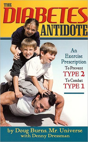 The Diabetes Antidote: An Exercise Prescription to Prevent Type 2 to Combat Type 1