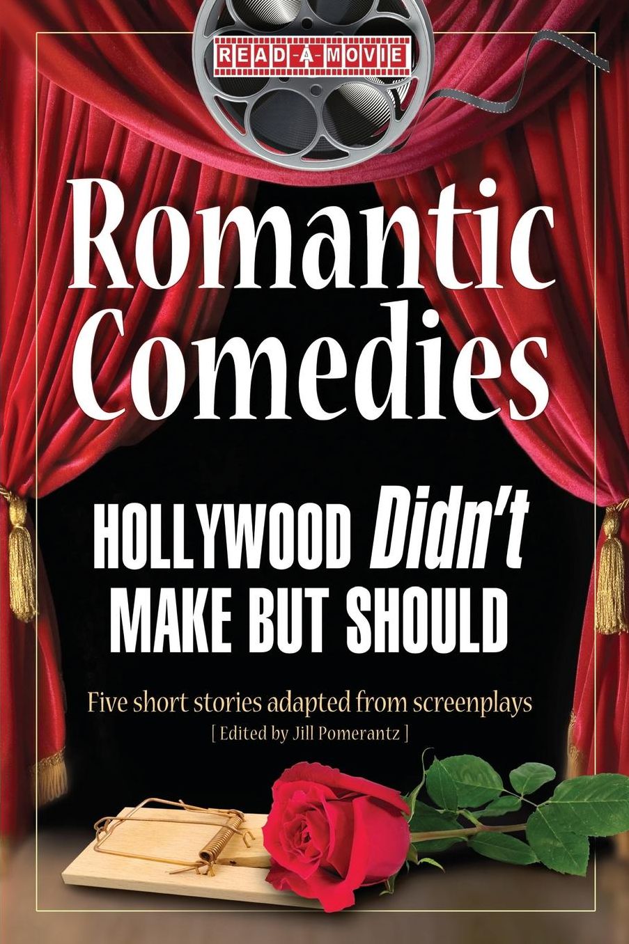 Romantic Comedies Hollywood Didn't Make but Should: Five short stories adapted from Screenplays