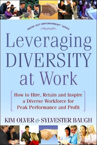 Leveraging Diversity at Work: How to Hire, Retain and Inspire a Diverse Workforce for Peak Performance and Profit