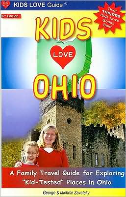 Kids Love Ohio, 5th Edition: A Family Travel Guide to Exploring Kid-Tested Places in Ohio... Year Round!
