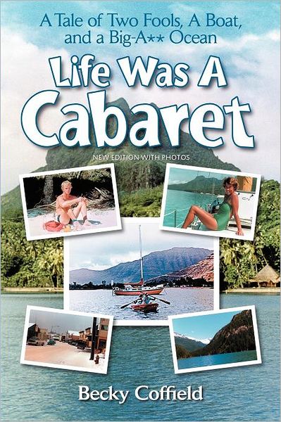 Life Was a Cabaret: A True Tale of Two Fools, a Boat, and a Big-A** Ocean