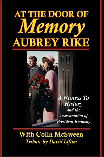 At the Door of Memory, Aubrey Rike: A Witness to History and the Assassination of President Kennedy