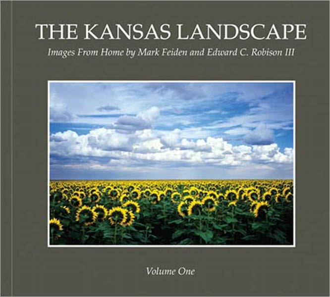 Kansas Landscape Vol 1, Expanded: Images from Home by Mark Feiden and Edward C. Robison III
