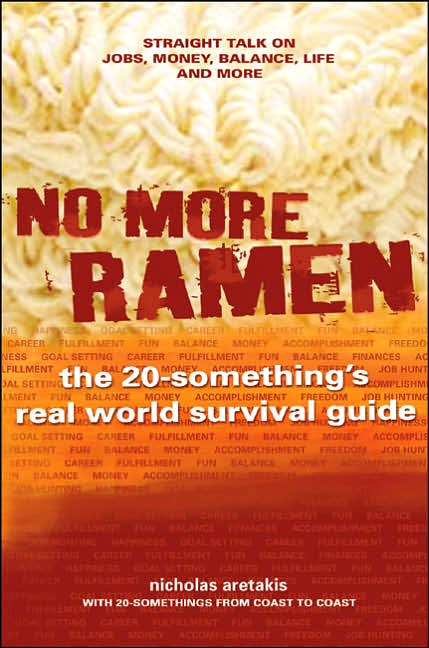 No More Ramen: The 20-Something's Real World Survival Guide: Straight Talk on Jobs, Money, Balance, Life, and More)