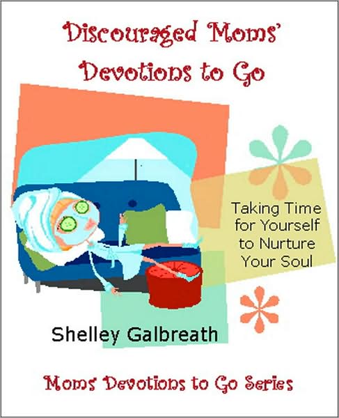 Discouraged Moms' Devotions to Go: Taking Time for Yourself to Nurture Your Soul