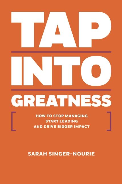 Tap Into Greatness: How to Stop Managing Start Leading and Drive Bigger Impact