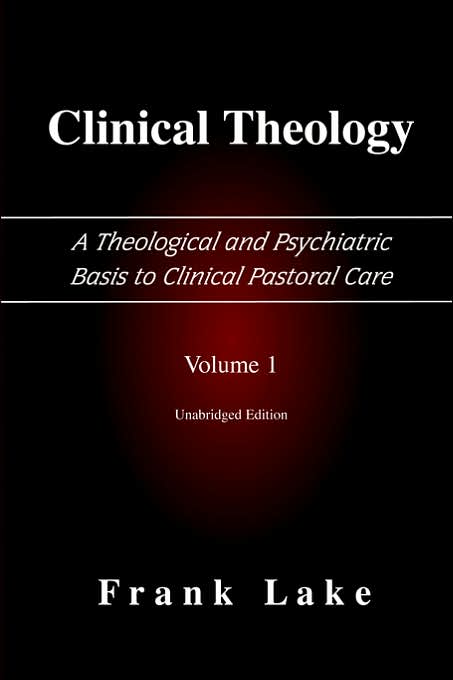 Clinical Theology: A Theological and Psychiatric Basis to Clinical Pastoral Care