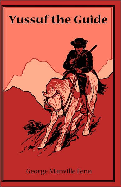 Yussuf the Guide or the Mountain Bandits: Being the Strange Story of the Travels in Asia Minor of Burne the Lawyer, Preston the Professor, and Lawren