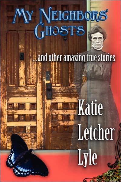 My Neighbors' Ghosts: And Other Amazing True Stories