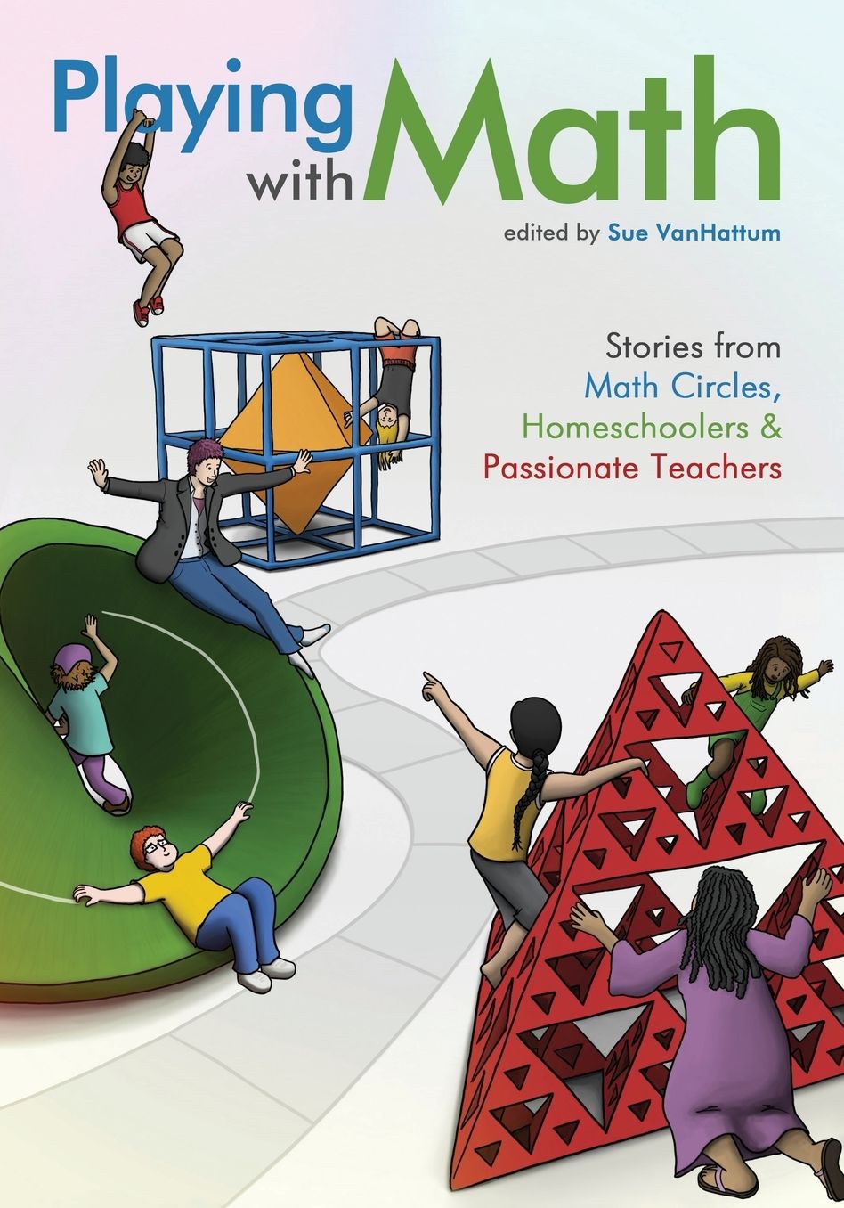 Playing with Math: Stories from Math Circles, Homeschoolers, and Passionate Teachers