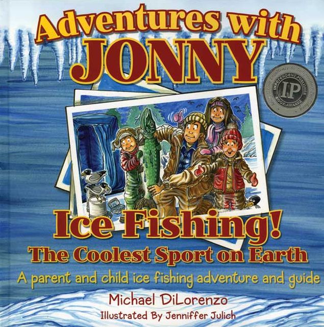Adventures with Jonny: Ice Fishing! the Coolest Sport on Earth: A Parent and Child Ice Fishing Adventure and Guide