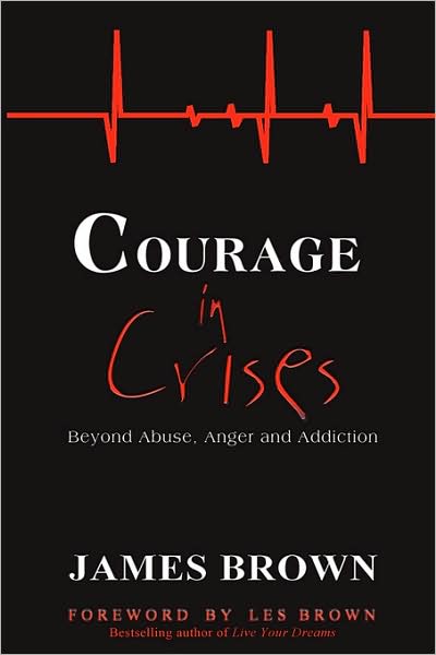Courage in Crises: Beyond Abuse, Anger and Addiction