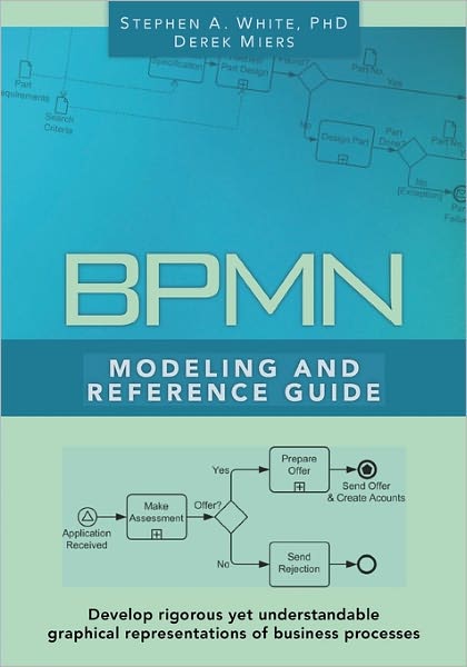 BPMN Modeling and Reference Guide: Understanding and Using BPMN