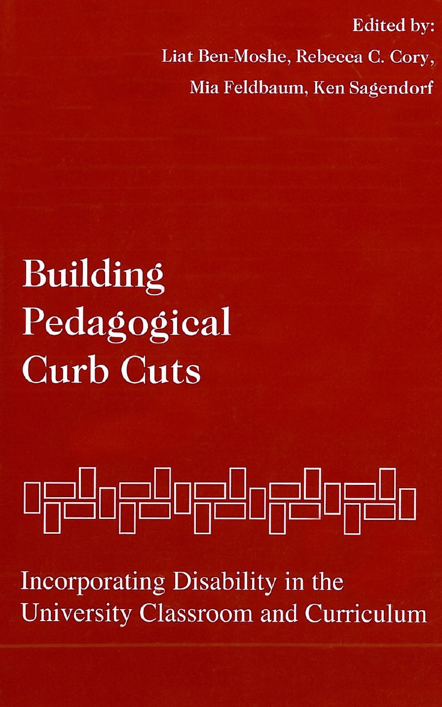 Building Pedagogical Curb Cuts: Incorporating Disability in the University Classroom and Curriculum