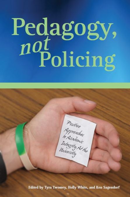 Pedagogy, not Policing: Positive Approaches to Academic Integrity at the University