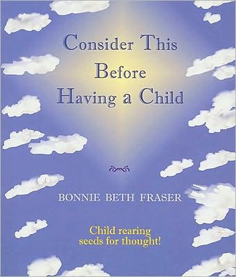 Consider This Before Having a Child: Child Rearing Seeds for Thought