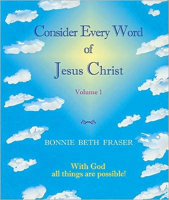 Consider Every Word of Jesus Christ: With God All Things Are Possible!