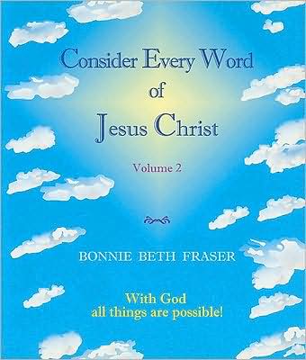 Consider Every Word of Jesus Christ: With God All Things Are Possible!