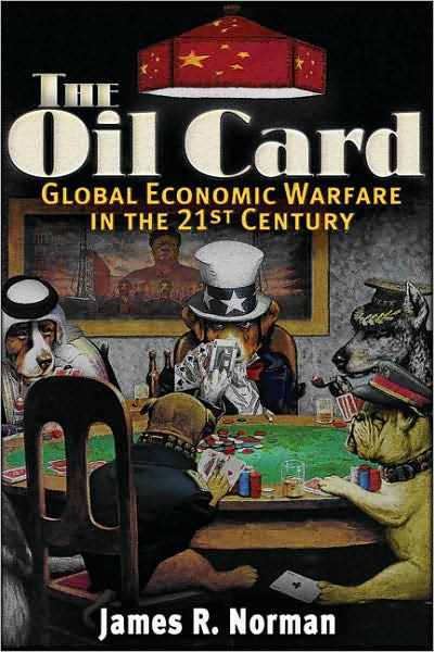 Oil Card: Global Economic Warfare in the 21st Century