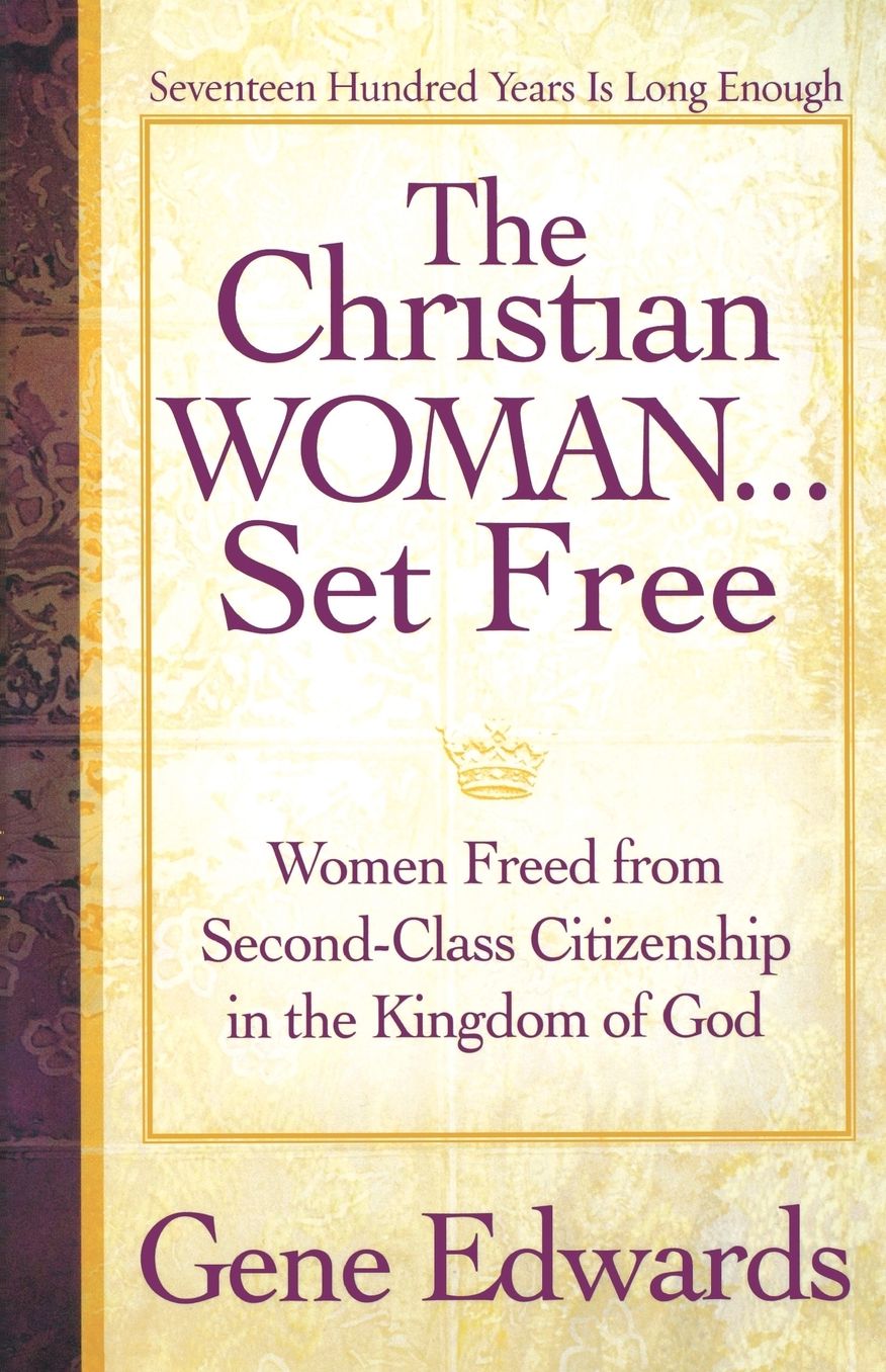 Christian Woman Set Free: Women Freed from Second-Class Citizenship in the Kingdom of God