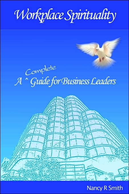 WorkPlace Spirituality: A Complete Guide for Business Leaders