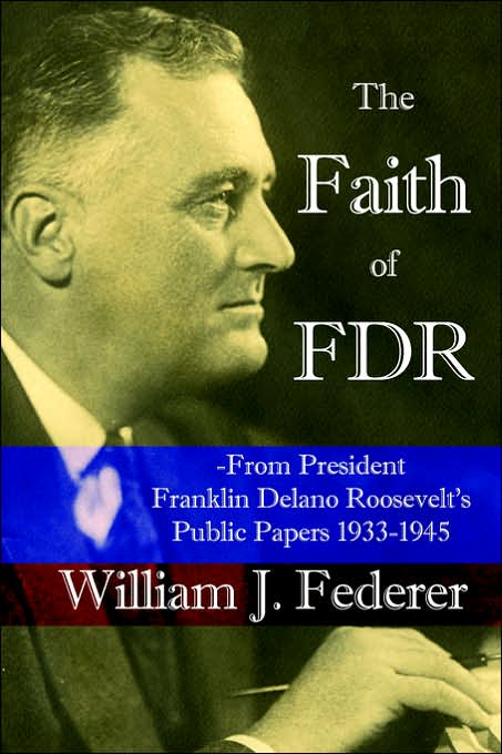 The Faith of FDR: From President Franklin D. Roosevelt's Personal Papers 1933 - 1945