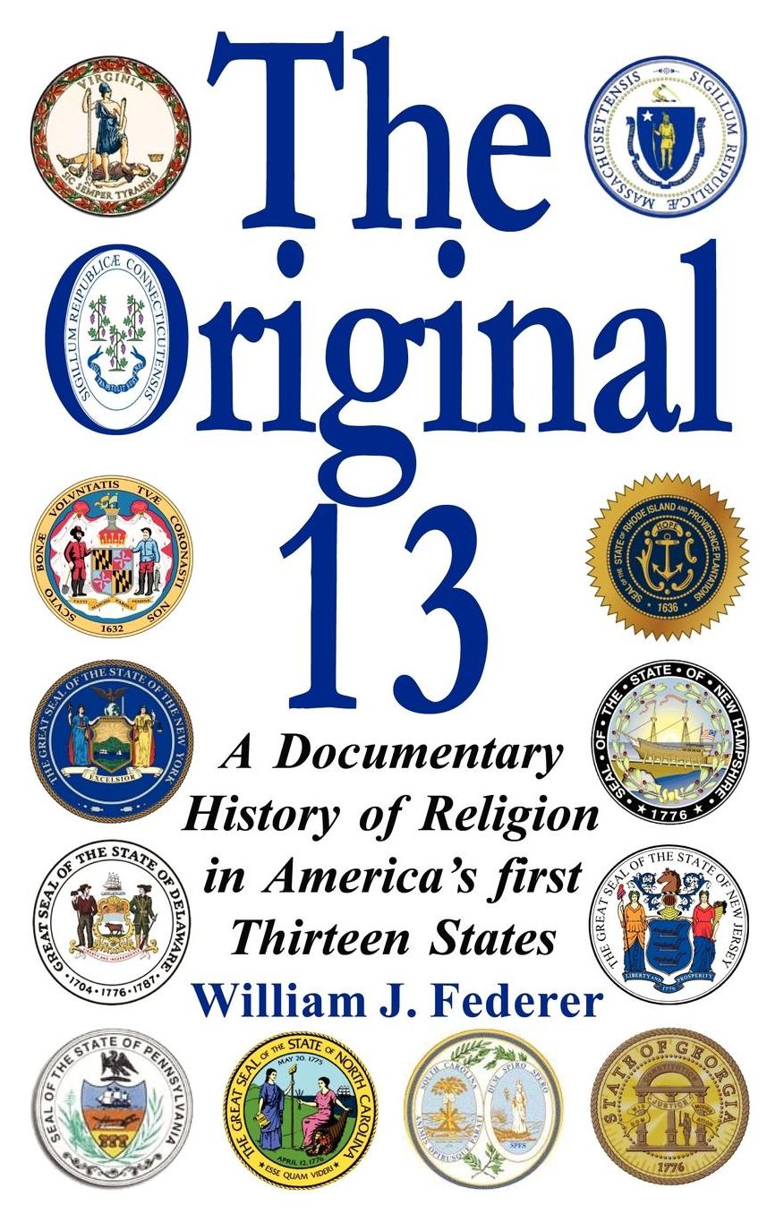 The Original 13 - A Documentary History Of Religion In America's First Thirteen States