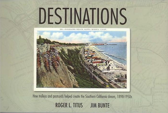 Destinations: How Trolleys and Postcards Helped Create the Southern California Dream, 1898-1950s