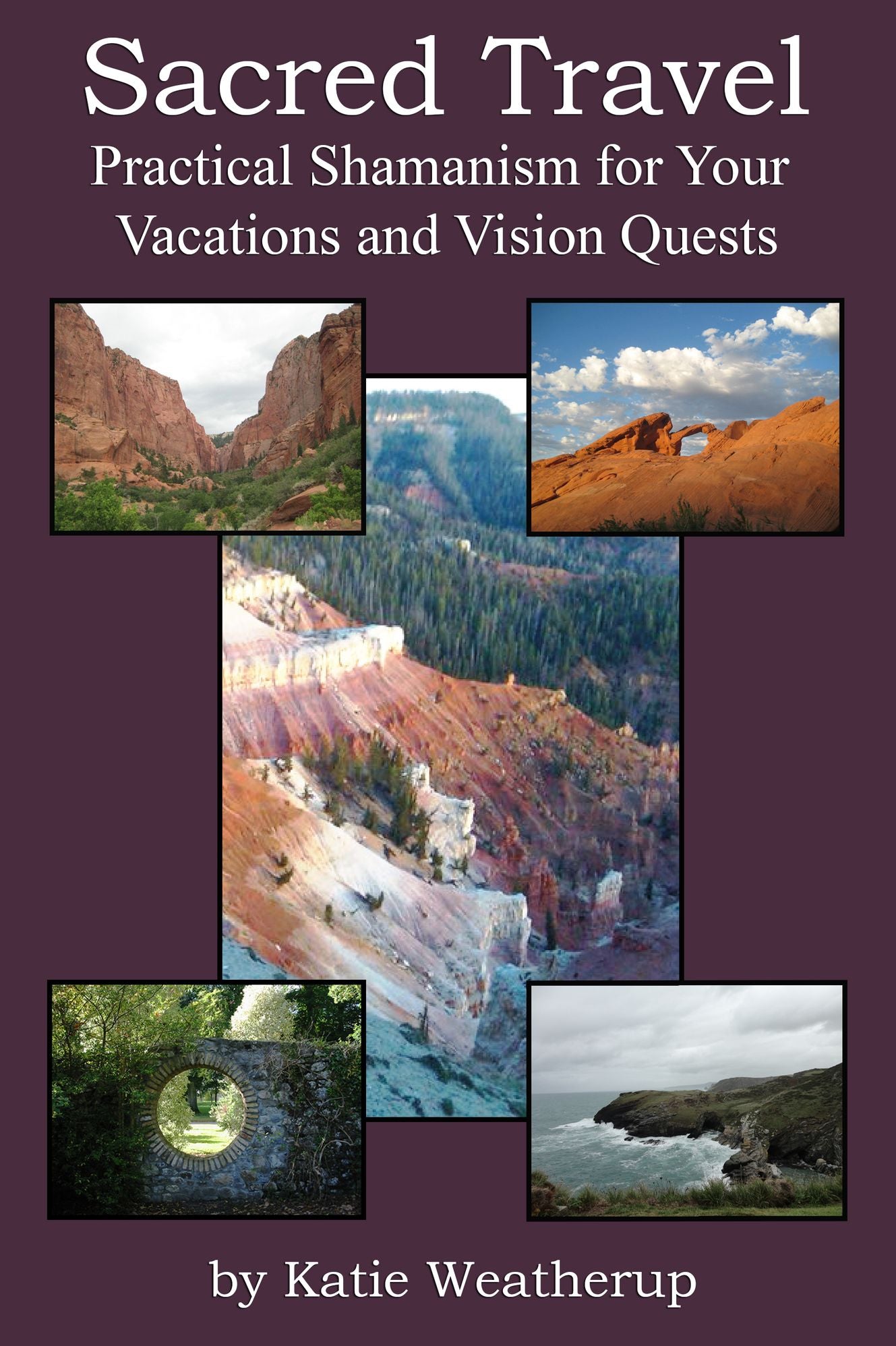 Sacred Travel: Practical Shamanism for Your Vacations and Vision Quests