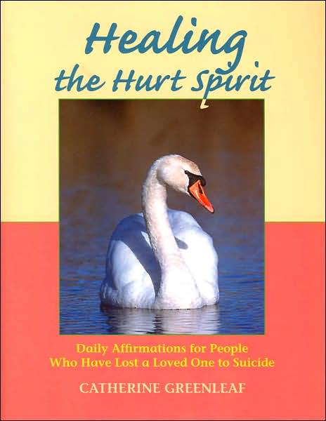 Healing the Hurt Spirit: Daily Affirmations for People Who Have Lost a Loved One to Suicide