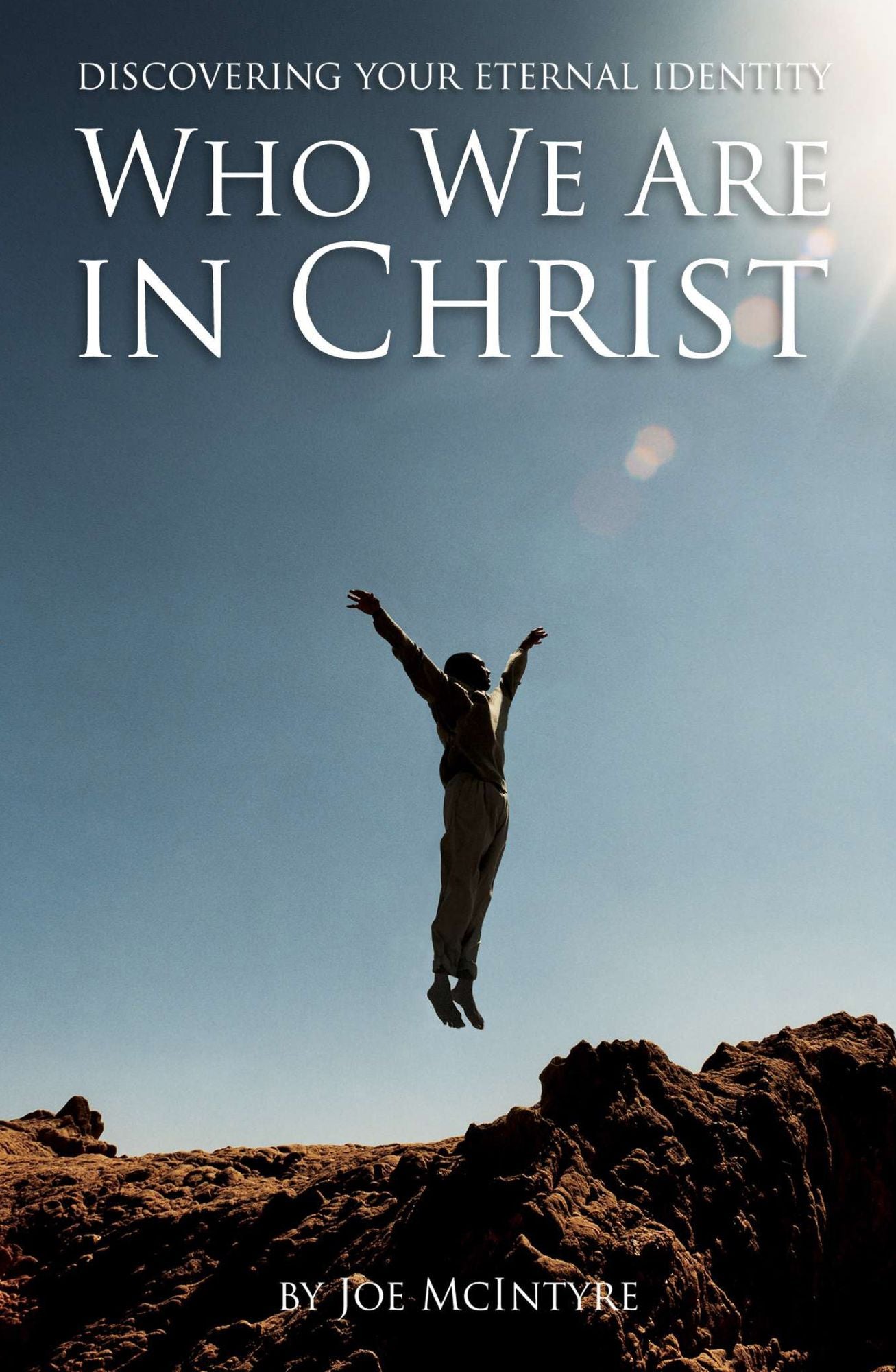 Who We Are in Christ: Discovering Your Eternal Identity