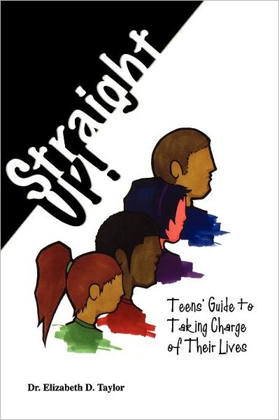 Straight Up!: Teens' Guide to Taking Charge of Their Lives