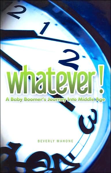 Whatever!: A Baby Boomer's Journey into Middle Age