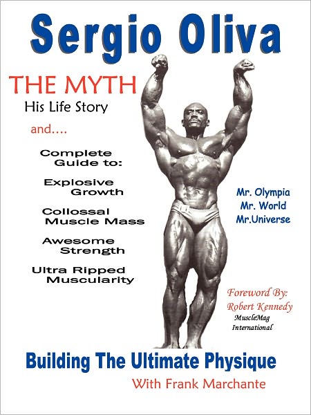 Sergio Oliva the Myth: Building the Ultimate Physique