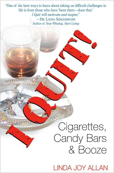 I Quit!: Cigarettes, Candy Bars & Booze