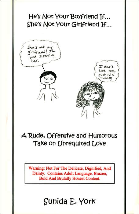He's Not Your Boyfriend If... She's Not Your Girlfriend If...: A Rude, Offensive and Humorous Take on Unrequited Love