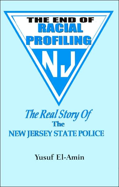 The End of Racial Profiling : The Real Story of the New Jersey State Police