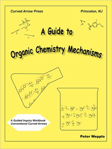 A Guide to Organic Chemistry Mechanisms: A Guided Inquiry Workbook with Traditional Curved Arrows