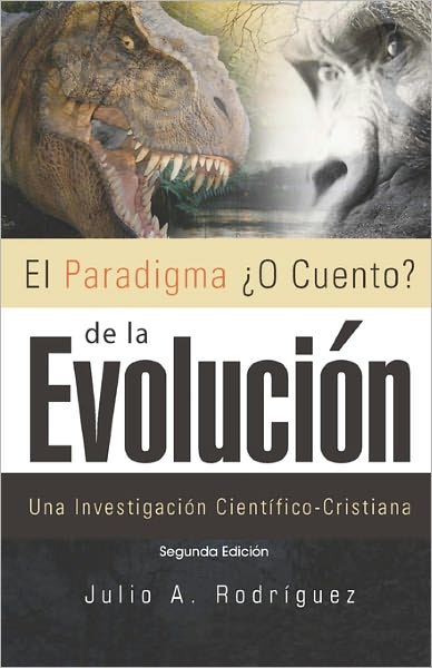 El Paradigma ¿O Cuento? de la EvolucióN. 2da. Edición: Una Investigación Científico-Cristiana