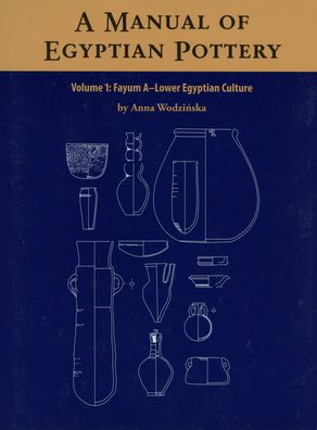 A Manual of Egyptian Pottery, Volume 1: Fayum a - Lower Egyptian Culture
