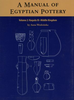 A Manual of Egyptian Pottery, Volume 2: Naqada III - Middle Kingdom