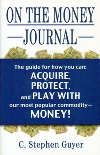 On the Money Journal: The Guide for How You Can - Acquire, Protect, and Play with Our Most Popular Commodity--Money!