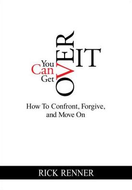 You Can Get Over It: How to Confront, Forgive, and Move On