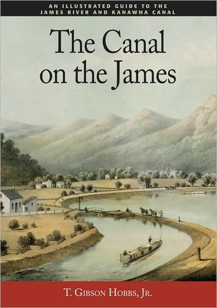 The Canal on the James: An Illustrated Guide to the James River and Kanawha Canal