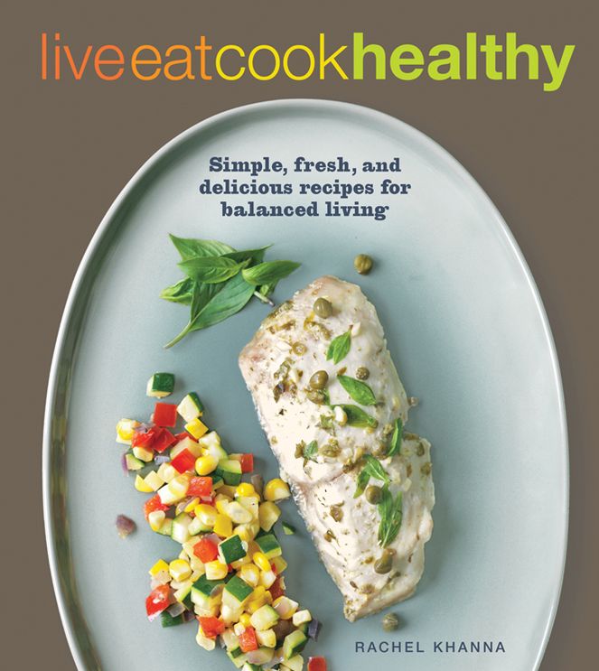 Live Eat Cook Healthy: Simple, Fresh and Delicious Recipes for Balanced Living