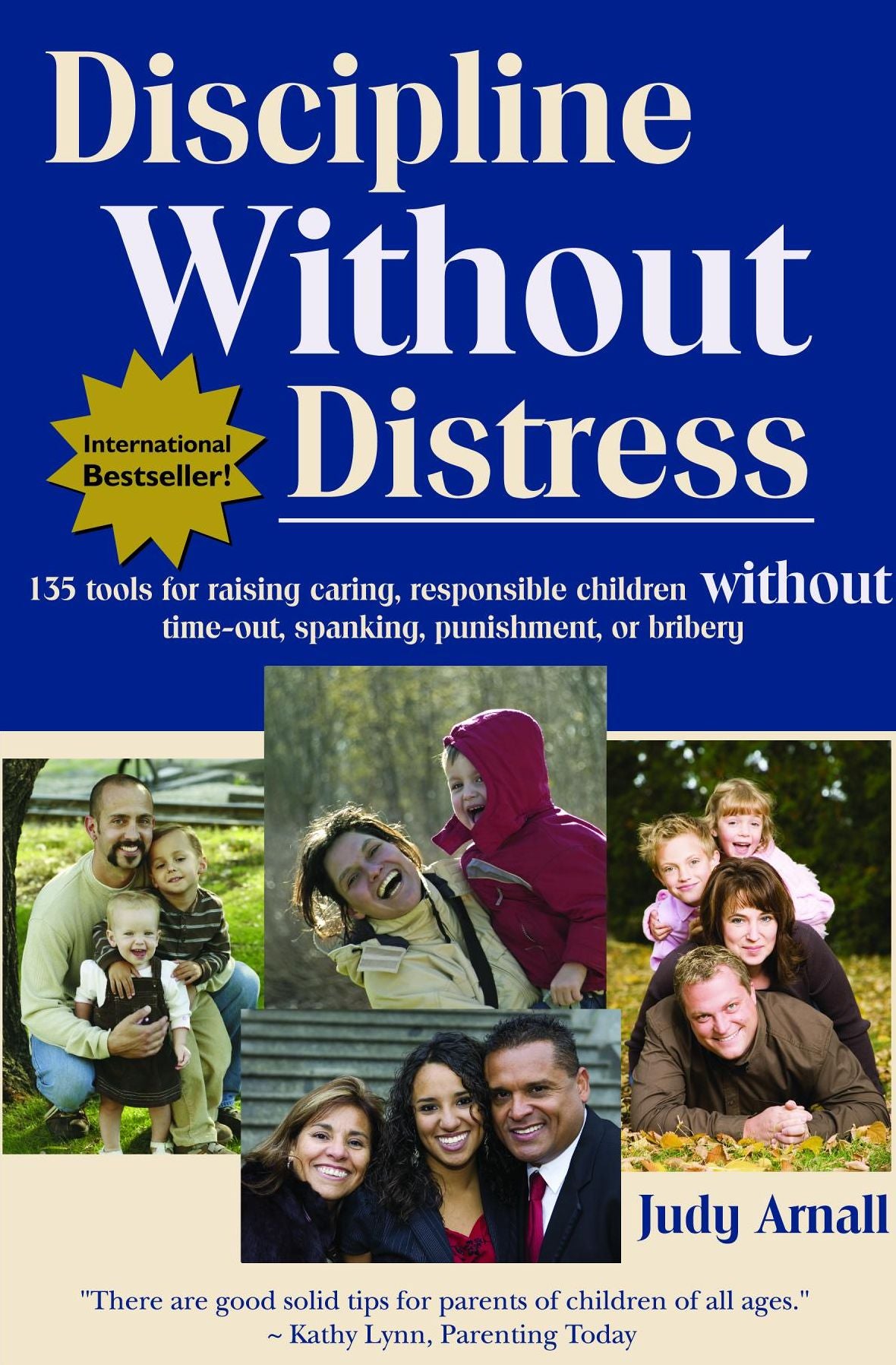 Discipline Without Distress: 135 tools for raising caring, responsible children without time-out, spanking, punishment or bribery