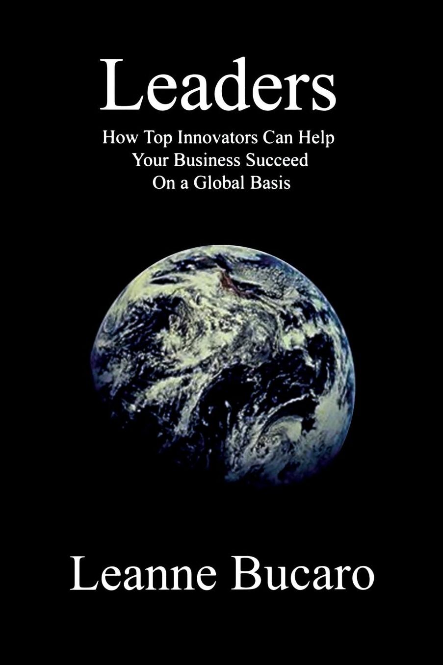 Leaders: How Top Innovators Can Help Your Business Succeed on a Global Basis