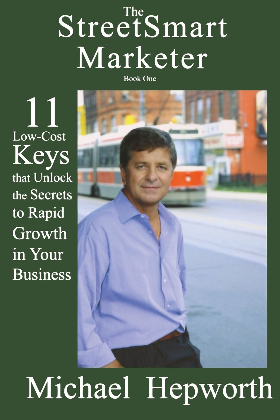 The StreetSmart Marketer: 11 Low-Cost Keys That Unlock the Secrets to Rapid Growth in Your Business